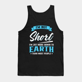 I'm not short I'm just more down to earth Tank Top